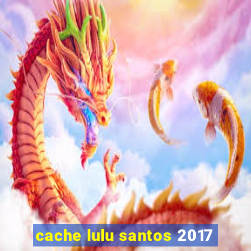 cache lulu santos 2017